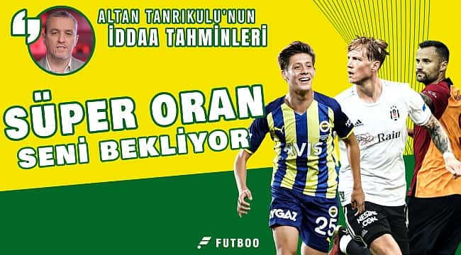 Altan Tanrıkulu'ndan Süper Lig 1. hafta iddaa tahminleri