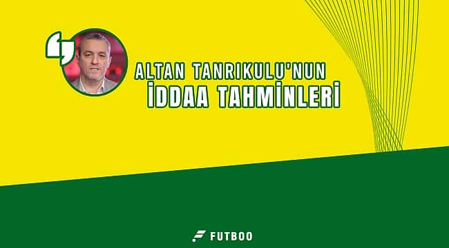 Altan Tanrıkulu'nun 4. hafta iddaa tahminleri