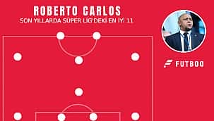 Roberto Carlos'un Süper Lig'deki en iyi 11'i