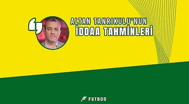 Altan Tanrıkulu'nun 7. hafta iddaa tahminleri