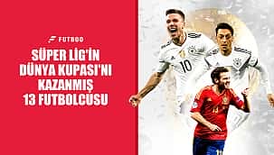 Dünya Kupası kazanan Süper Lig oyuncuları