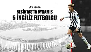 Beşiktaş'ta forma giymiş 5 İngiliz futbolcu kim?
