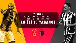 Derbide oynamış en iyi yabancılar