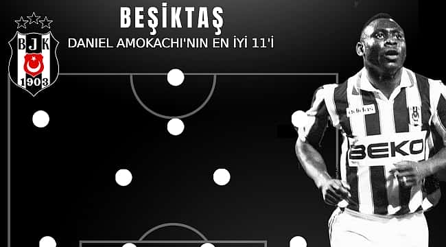 Daniel Amokachi'ye göre Beşiktaş'ın en iyi 11'i