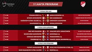 Trendyol Süper Lig'de 31. hafta programı