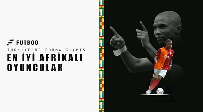 Türkiye'de forma giymiş en iyi Afrikalı oyuncular