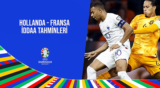 Hollanda - Fransa maçı iddaa ve bahis tahminleri EURO 2024