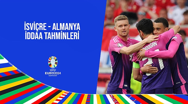 İsviçre - Almanya maçı iddaa ve bahis tahminleri EURO 2024