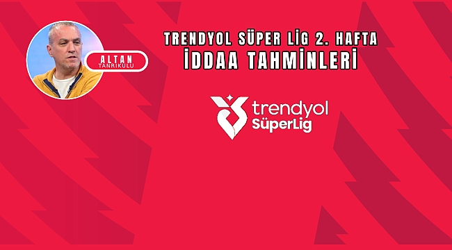 Altan Tanrıkulu'nun Süper Lig 3. hafta iddaa tahmini
