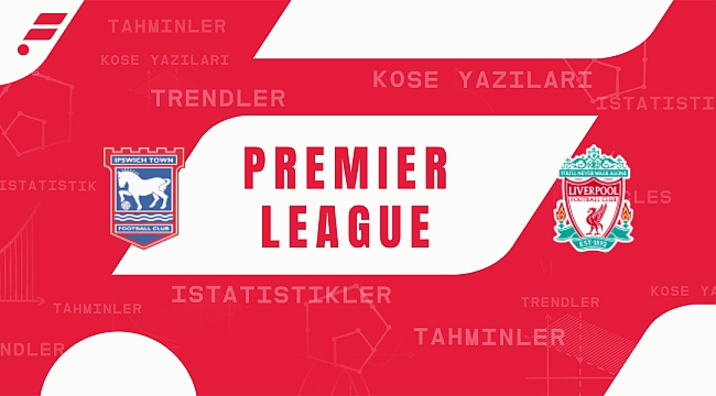 Ipswich - Liverpool iddaa tahmini