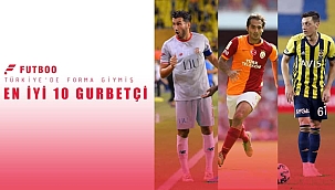 Türkiye'de forma giymiş en iyi 10 gurbetçi