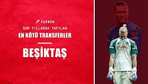 Beşiktaş'ın son yıllarda yaptığı en kötü transferler