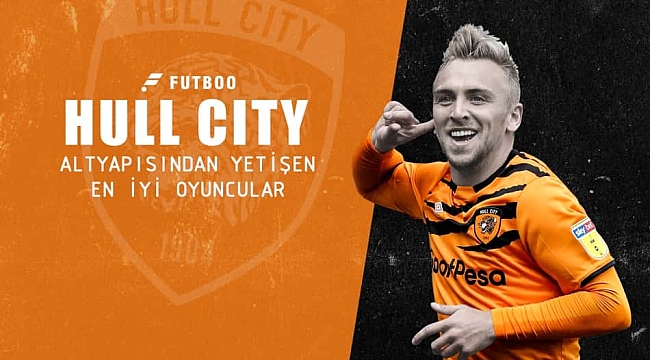 Hull City altyapısından yetişen en iyi oyuncular