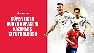 Süper Lig'in Dünya Kupası'nı kazanmış 13 futbolcusu
