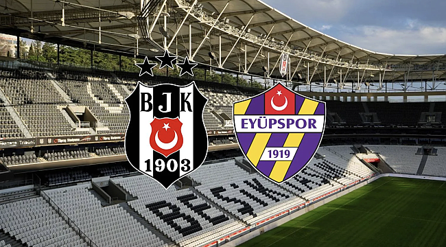 Beşiktaş - Eyüpspor Hangi Kanalda? Maç Saati ve Yayın Bilgisi
