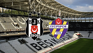Beşiktaş - Eyüpspor Hangi Kanalda? Maç Saati ve Yayın Bilgisi