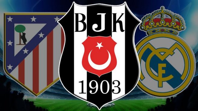 Beşiktaş Real ve Atletico...