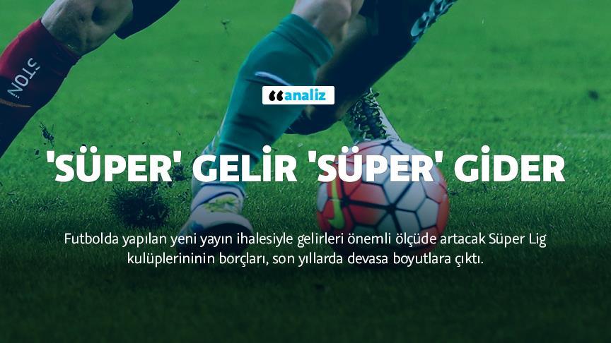 Süper Lig'de para büyük, ama borç daha büyük