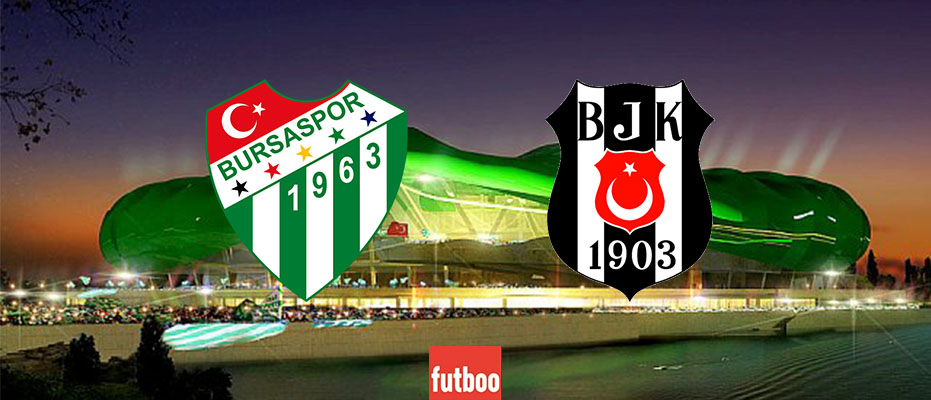 Bursaspor – Beşiktaş maçının ilk 11'leri belli oldu